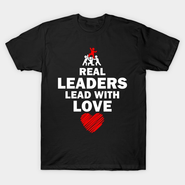 Real Leaders Lead with Love T-Shirt by YasOOsaY